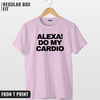 Alexa Do my cardio T-shirt