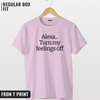 Alexa Turn my feelings off T-shirt