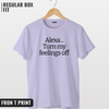 Alexa Turn my feelings off T-shirt