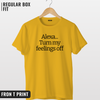 Alexa Turn my feelings off T-shirt