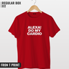 Alexa Do my Cardio Tshirt