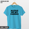 Alexa Do my cardio T-shirt