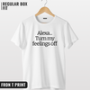 Alexa Turn my feelings off T-shirt